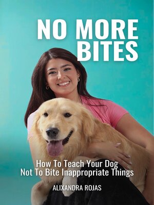cover image of No More Bites How to Teach Your Dog Not to Bite Inappropriate Things